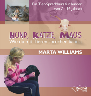 Cover in mittlerer Größe vom E-Book Hund, Katze, Maus - Wie du mit Tieren sprechen kannst von Williams, Marta mit der ISBN-13 978-3-945574-45-4