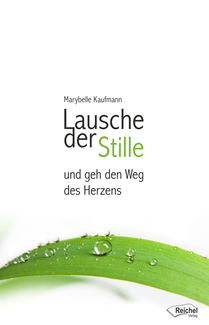 Cover in mittlerer Größe vom E-Book Lausche der Stille und geh den Weg des Herzens von Kaufmann, Marybelle mit der ISBN-13 978-3-946959-49-6