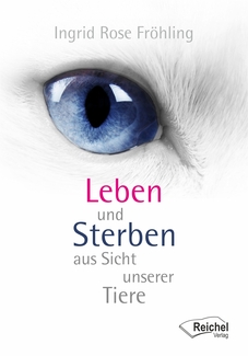 Cover in mittlerer Größe vom E-Book Leben und Sterben aus Sicht unserer Tiere von Fröhling, Ingrid Rose mit der ISBN-13 978-3-946959-84-7